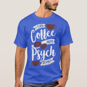 Camiseta Transformo Café Em Relatórios Psicológicos Present