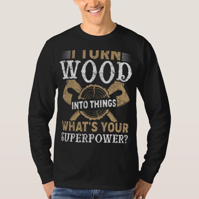 Camiseta Transformo Florestas Em Coisas Que O Woodworker Ca (Frente)