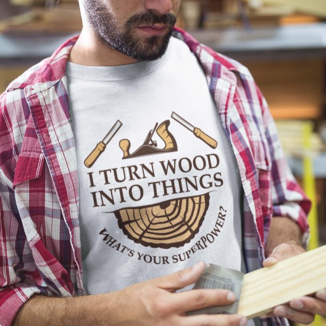 Camiseta Transformo Madeira Em Coisas (i turn wood into things what's your superpower shirt)