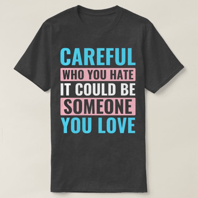 Camiseta Transgênero Trans LGBT Seja o que você odeia (Frente do Design)