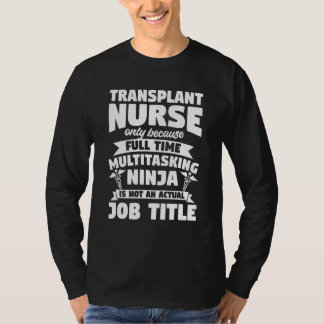 Camiseta Transplant Nurse Only Because Full Time Multitaski