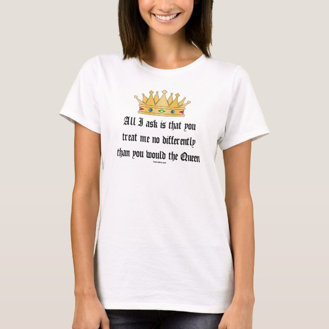 Camiseta Trate-me como o t-shirt da rainha (Frente)