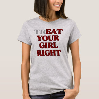 Camiseta Trate Sua Garota Bem Slogan