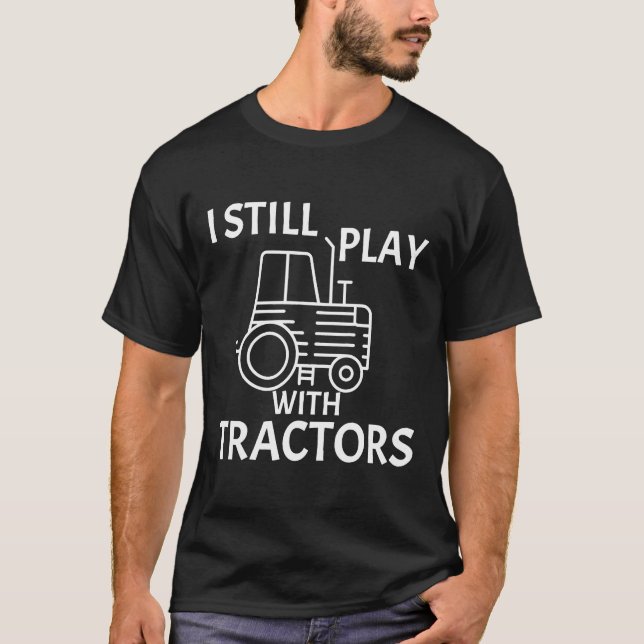 Camiseta Trator Citação Que Eu Ainda Toco Com Tratores (Frente)