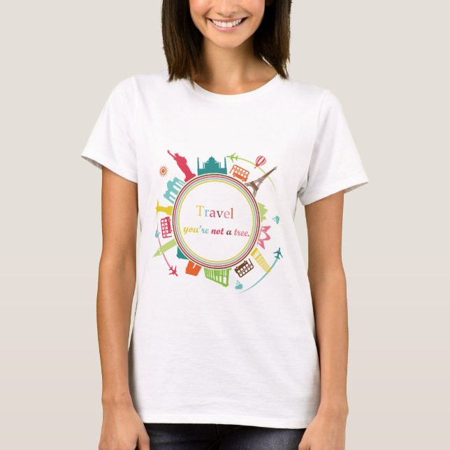 Camiseta "Travel, you're not a tree" T-Shirt (Frente)