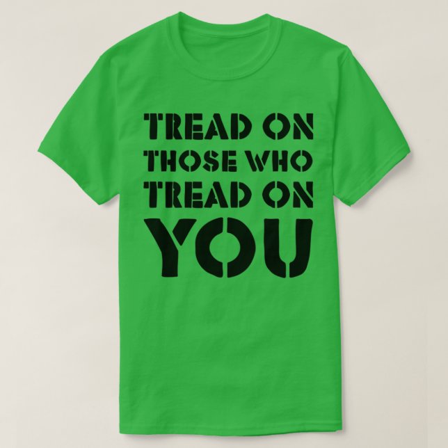 Camiseta Tread On Those Who Tread On You 4 (Frente do Design)
