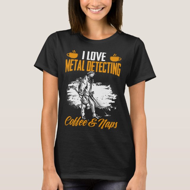 Camiseta Treasure Hunting Coffee And Naps Detectorist Metal (Frente)