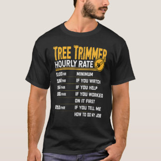 Camiseta Tree Trimmer Hourly Rate Tree Trimming Worker