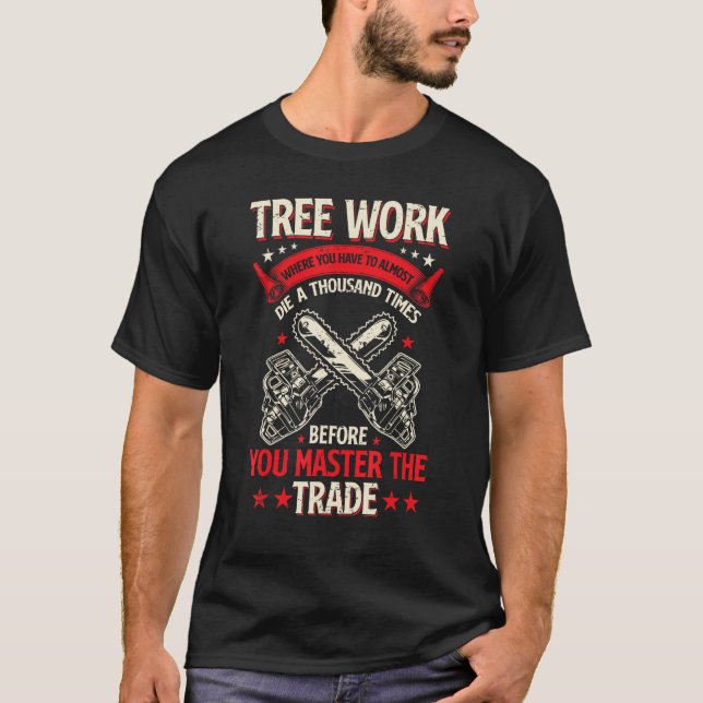 Camiseta Tree Work Funny Logger Woodworker Chainsaw Arboris (Frente)