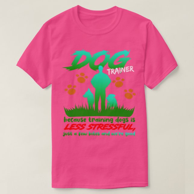 Camiseta Treinador De Cães Porque Treinar Cães É Menos Estr (Frente do Design)
