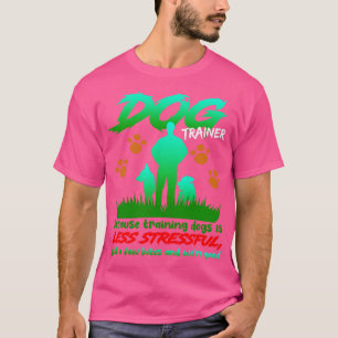 Camiseta Treinador De Cães Porque Treinar Cães É Menos Estr
