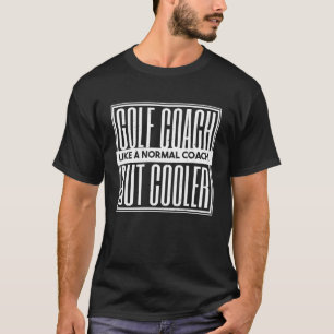 Camiseta Treinador De Golfe Como Um Treinador Normal Mas Ma