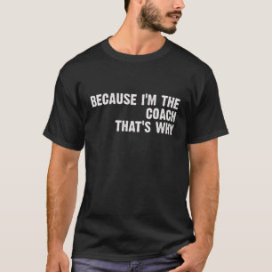 Camiseta Treinador Engraçado, porque sou o treinador, é p