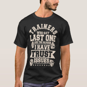 Camiseta Treinadores Que Dizem Que o Último É o Motivo Pelo