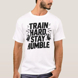 Camiseta Treine Duro Permaneça Humilde Arte de Motivação pa