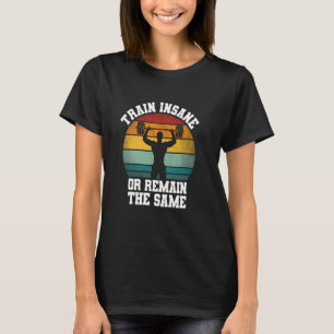 Camiseta Treine Insano ou Continue o Mesmo - Levantamento d