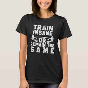 Camiseta Treine Insano Ou Permaneça O Mesmo Trabalho Inspir