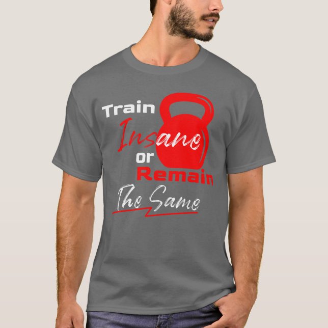 Camiseta Treine Loucamente ou Continue o Mesmo – Motivação  (Frente)