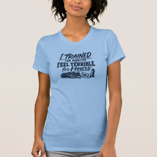 Camiseta Treinei por Meses para Me Sentir Terrível por Hora