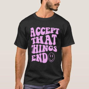 Camiseta Trendy Aceita Que As Coisas Acabam Com O Gótico De