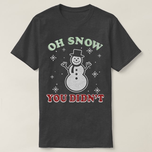 Camiseta Trendy Christmas Oh Snow Você não fez Snowman (Frente do Design)