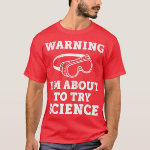 Camiseta Trendy Warning I'm About To Try Science Safety Gog