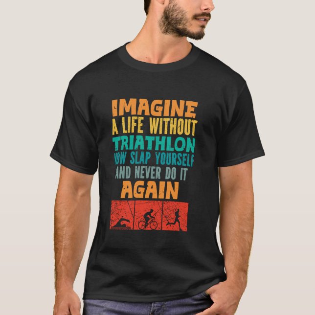 Camiseta Triathlete IMAGINE A LIFE WITHOUT TRIATHLON Funny  (Frente)