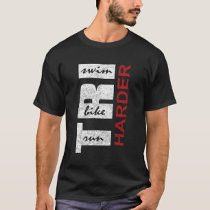 Camiseta Triathletes Tri Harder - Triathlon Run Triathlon I