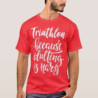Camiseta Triathlon Porque Adultar É Duro