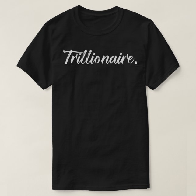 Camiseta TRILLIONAIRE Meu Primeiro Trilhão de Dólares Rico  (Frente do Design)