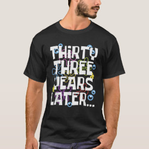 Camiseta TRINTA E TRÊS ANOS DEPOIS DO presente de aniversár