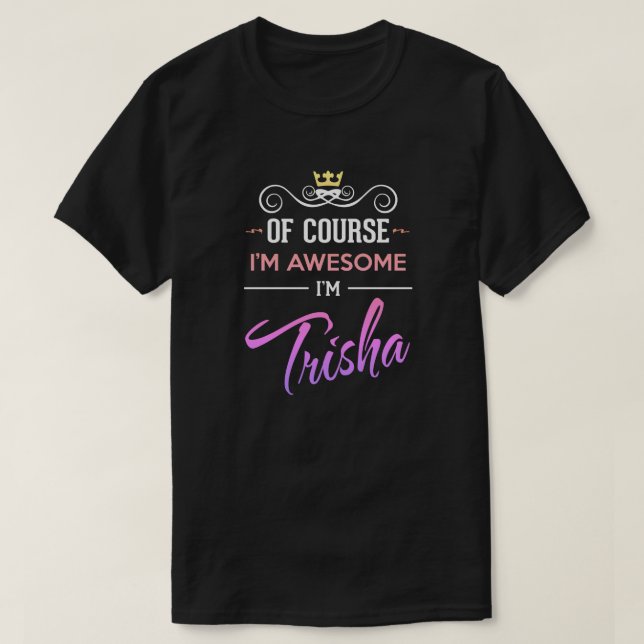 Camiseta Trisha, é claro que eu sou o Incrível Nome T-Shirt (Frente do Design)