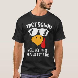 Camiseta Trot Squad, chegaremos lá quando chegarmos lá Obri
