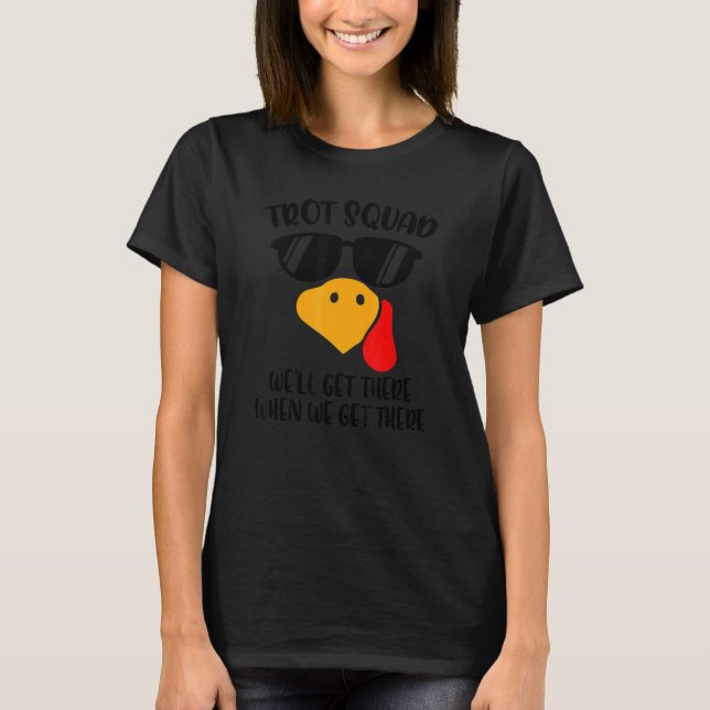 Camiseta Trot Squad We'll Get There When We Get There Thank (Frente)