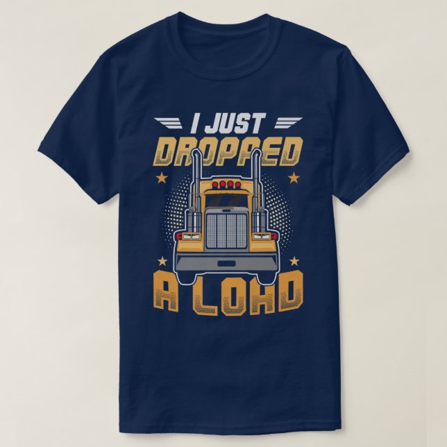 Camiseta Truck Driver I Just Dropped A Load  (Frente do Design)
