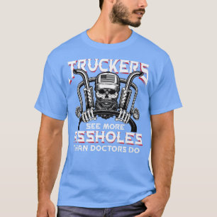 Camiseta Truck Drivers See More Than Doctors Diesel Semi Tr