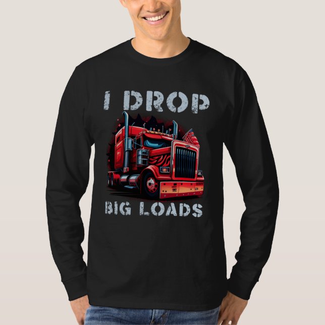 Camiseta Trucker I Drop Big Loads Big Semi Trailer Truck Dr (Frente)