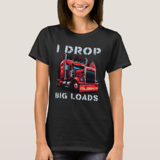 Camiseta Trucker I Drop Big Loads Big Semi Trailer Truck Dr