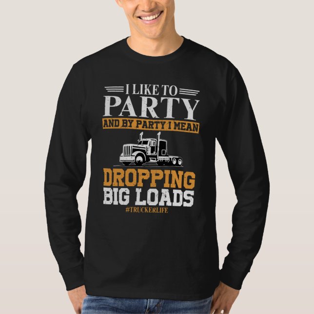 Camiseta Trucker Life I like To Party Dropping Big Load Sem (Frente)