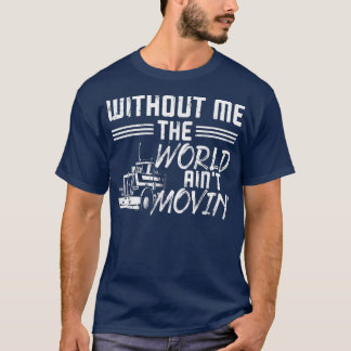 Camiseta Trucker Truck Driver Vintage Without Me The World