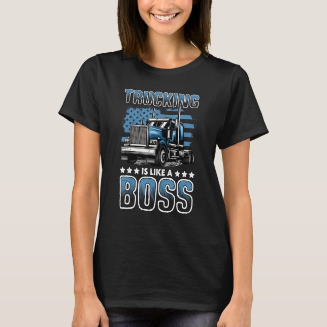 Camiseta Trucking Is Like A Boss Big Rig Semi Trailer Truck (Frente)