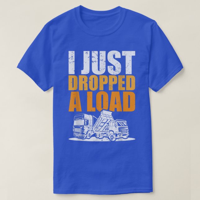 Camiseta Trucks Meme I Trucker Truck Driver I Just Dropped  (Frente do Design)