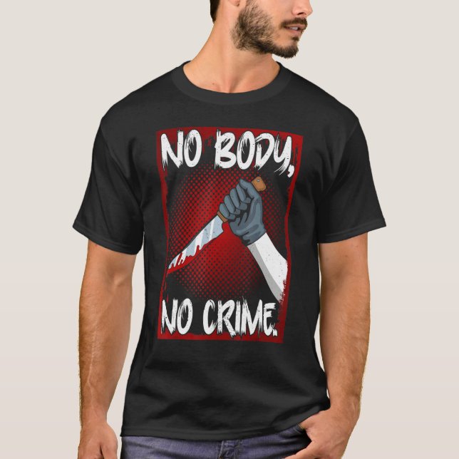 Camiseta True Crime Junkie Merch Serial Killer Meme No Body (Frente)