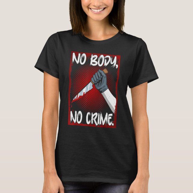 Camiseta True Crime Junkie Merch Serial Killer Meme No Body (Frente)