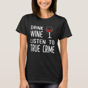 Camiseta True Crime Podcast Fã Bebe Vinho