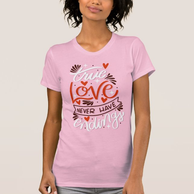 Camiseta True Love Never Have Endings Romantic Valentine  (Frente)