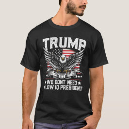 Camiseta Trump 2024 Não precisamos de um presidente baixo d