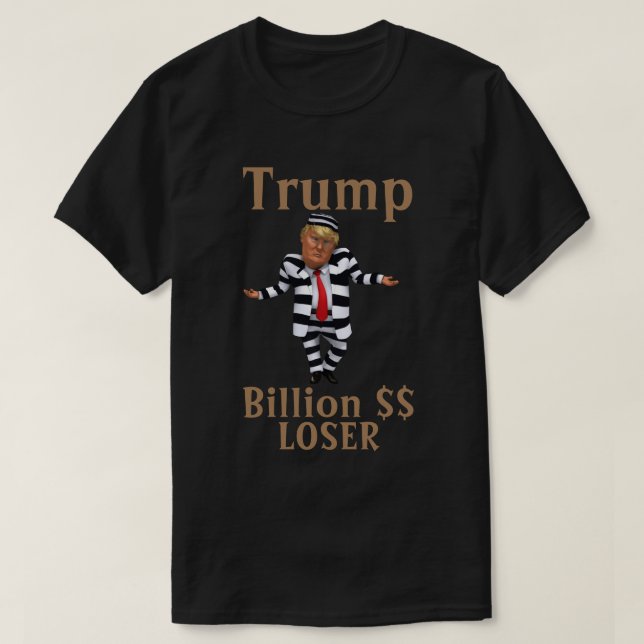 Camiseta Trump Billion $$ LOSER T-Shirt (Frente do Design)