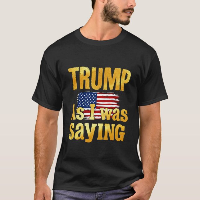 Camiseta Trump Como Eu Estava Dizendo Engraçado Design de C (Frente)
