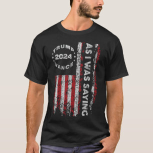 Camiseta Trump Como Eu Estava Dizendo Trump Começou Seu Dis